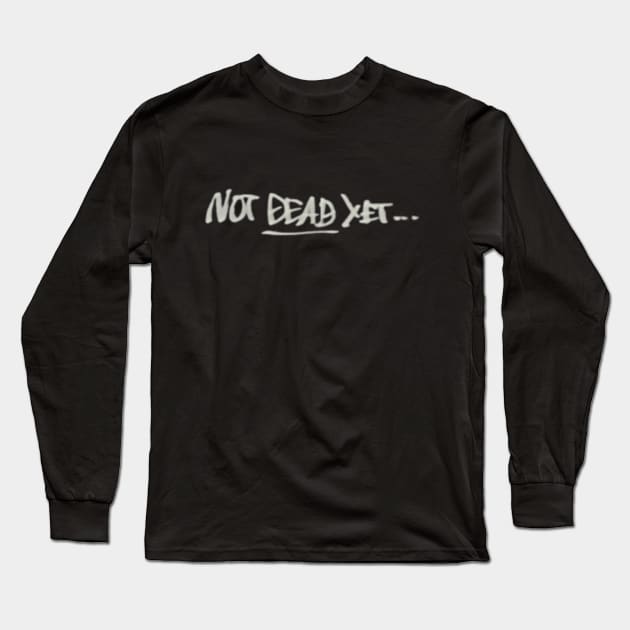 Not Dead Yet... Megalo Box Long Sleeve T-Shirt by skiddiks